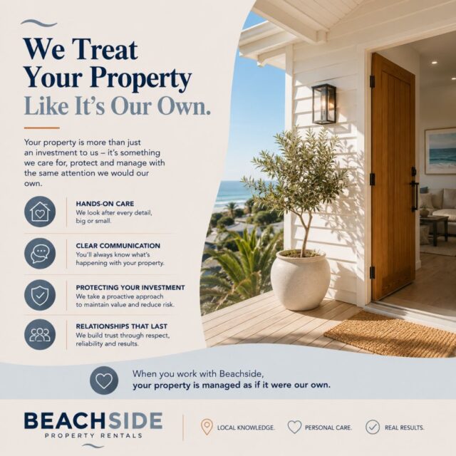 We Treat Your Property Like It's Our Own.

That might sound like a simple statement, but to us, it's the standard we work by every day.

Your investment represents years of hard work, careful planning, and hopes for the future. It deserves more than someone simply collecting rent and arranging inspections.

It deserves genuine care.

At Beachside Property Rentals, we believe great property management means:

🏡 Looking after the little things before they become bigger problems.
📞 Keeping you informed, so you're never left wondering what's happening.
🤝 Building respectful relationships with both owners and tenants.
✨ Caring for every property with the same attention and commitment we'd expect for our own.

We know trust isn't built through promises.

It's built through consistent communication, thoughtful advice, and being there when it matters most.

That's the standard we set for ourselves every day.

If you're looking for a property manager who values relationships as much as results, we'd love to have a conversation.

💙 Beachside Property Rentals
Local Knowledge. Personal Care. Real Results.

https://beachsidepr.com.au/
